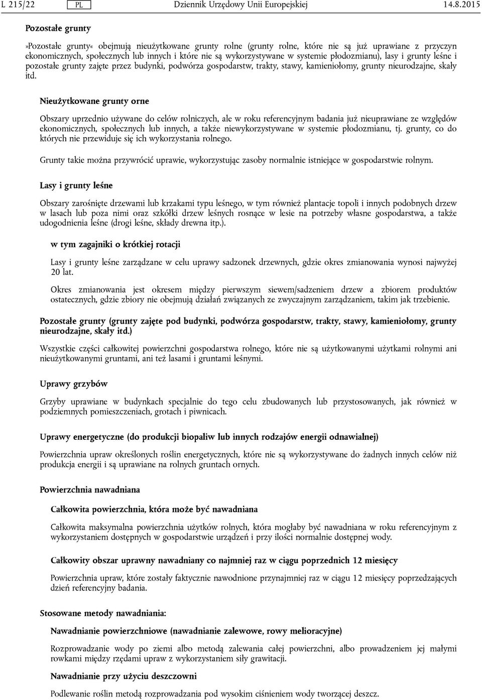 systemie płodozmianu), lasy i grunty leśne i pozostałe grunty zajęte przez budynki, podwórza gospodarstw, trakty, stawy, kamieniołomy, grunty nieurodzajne, skały itd.