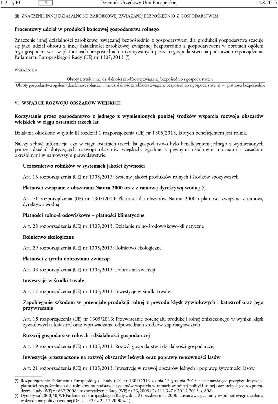bezpośrednio z gospodarstwem dla produkcji gospodarstwa szacuje się jako udział obrotu z innej działalności zarobkowej związanej bezpośrednio z gospodarstwem w obrotach ogółem tego gospodarstwa i w