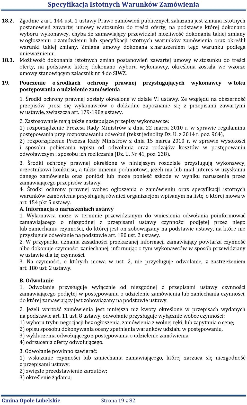 przewidział możliwość dokonania takiej zmiany w ogłoszeniu o zamówieniu lub specyfikacji istotnych warunków zamówienia oraz określił warunki takiej zmiany.