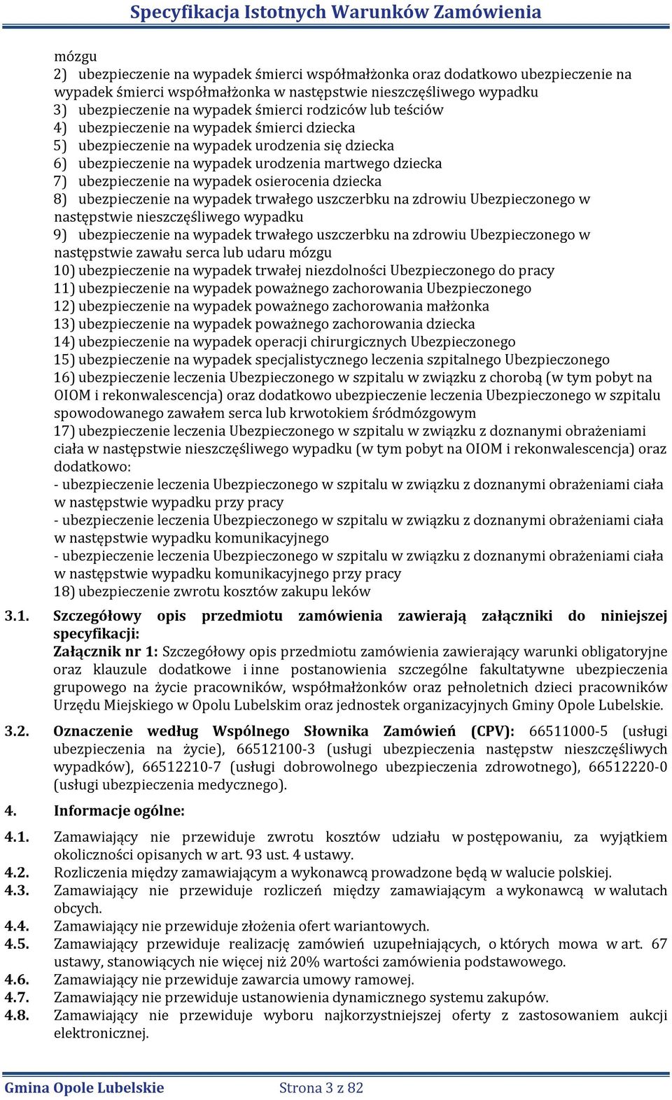 osierocenia dziecka 8) ubezpieczenie na wypadek trwałego uszczerbku na zdrowiu Ubezpieczonego w następstwie nieszczęśliwego wypadku 9) ubezpieczenie na wypadek trwałego uszczerbku na zdrowiu