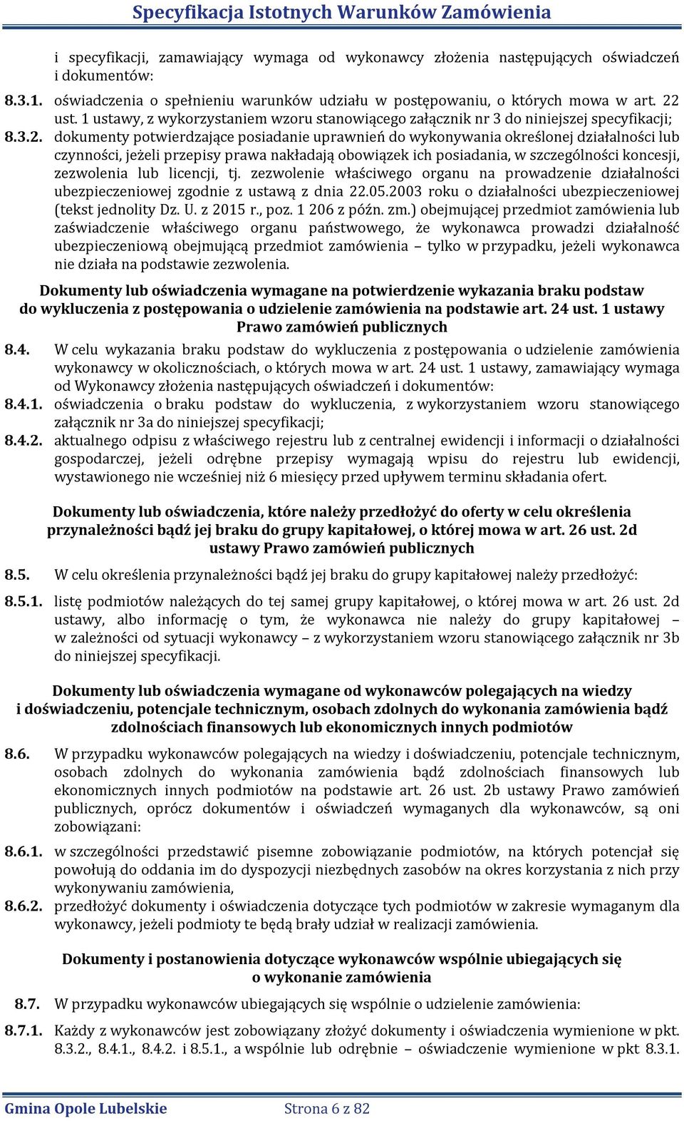 dokumenty potwierdzające posiadanie uprawnień do wykonywania określonej działalności lub czynności, jeżeli przepisy prawa nakładają obowiązek ich posiadania, w szczególności koncesji, zezwolenia lub