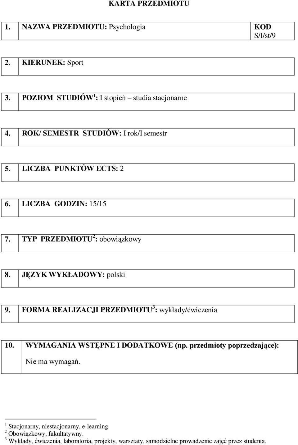 JĘZYK WYKŁADOWY: polski 9. FORMA REALIZACJI PRZEDMIOTU 3 : wykłady/ćwiczenia 10. WYMAGANIA WSTĘPNE I DODATKOWE (np.