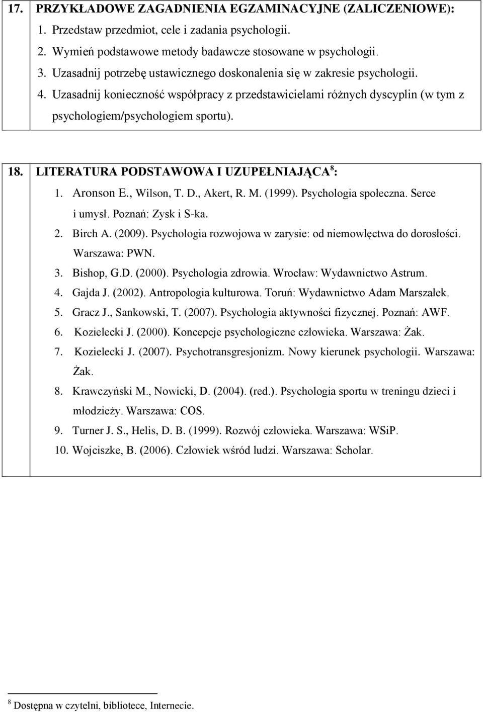 LITERATURA PODSTAWOWA I UZUPEŁNIAJĄCA 8 : 1. Aronson E., Wilson, T. D., Akert, R. M. (1999). Psychologia społeczna. Serce i umysł. Poznań: Zysk i S-ka. 2. Birch A. (2009).