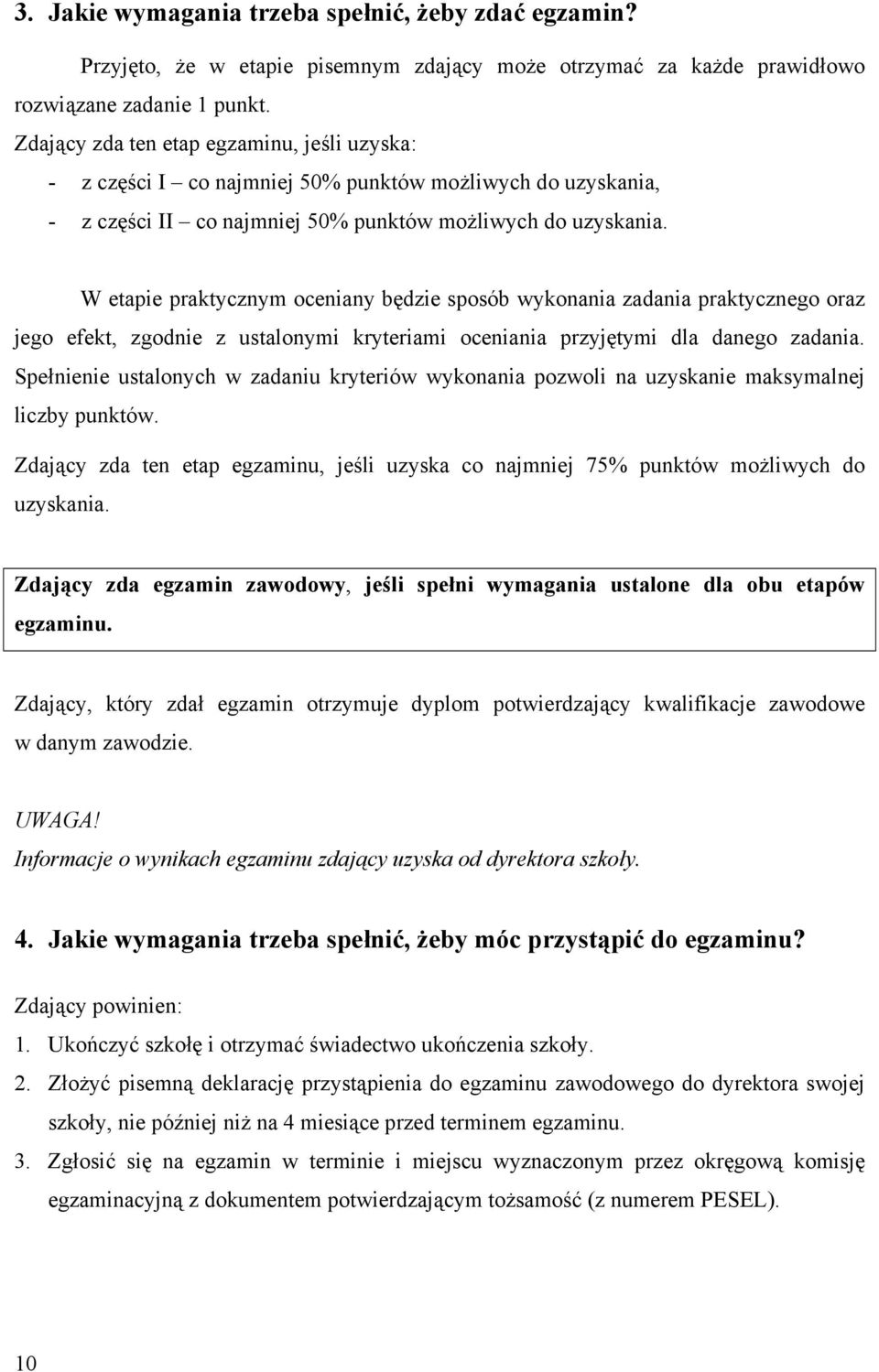 W etapie praktycznym oceniany będzie sposób wykonania zadania praktycznego oraz jego efekt, zgodnie z ustalonymi kryteriami oceniania przyjętymi dla danego zadania.