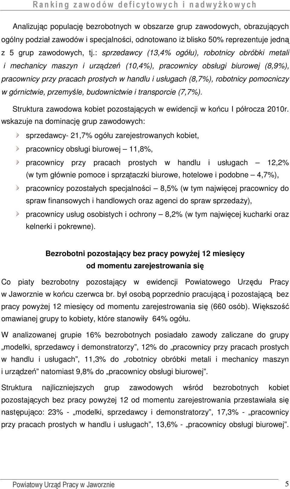 pomocniczy w górnictwie, przemyśle, budownictwie i transporcie (7,7%). Struktura zawodowa kobiet pozostających w ewidencji w końcu I półrocza 2010r.