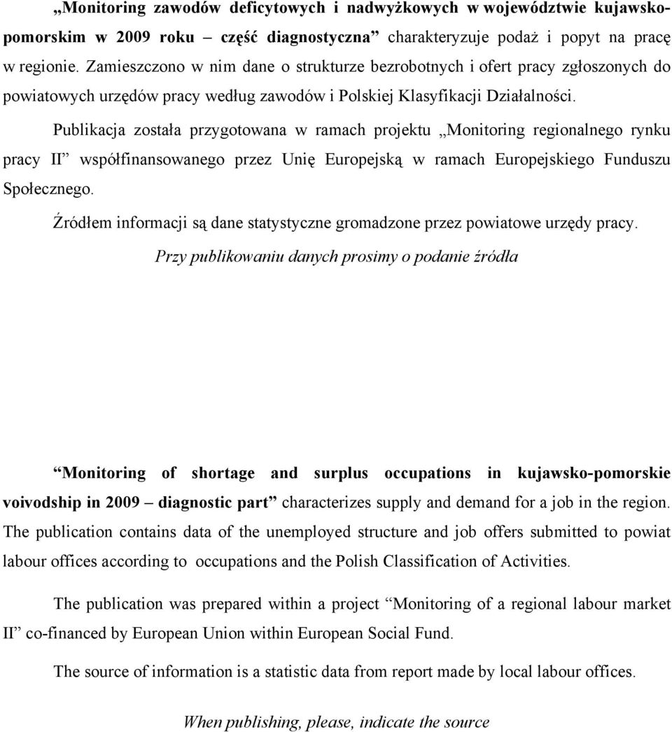 Publikacja została przygotowana w ramach projektu Monitoring regionalnego rynku pracy II współfinansowanego przez Unię Europejską w ramach Europejskiego Funduszu Społecznego.