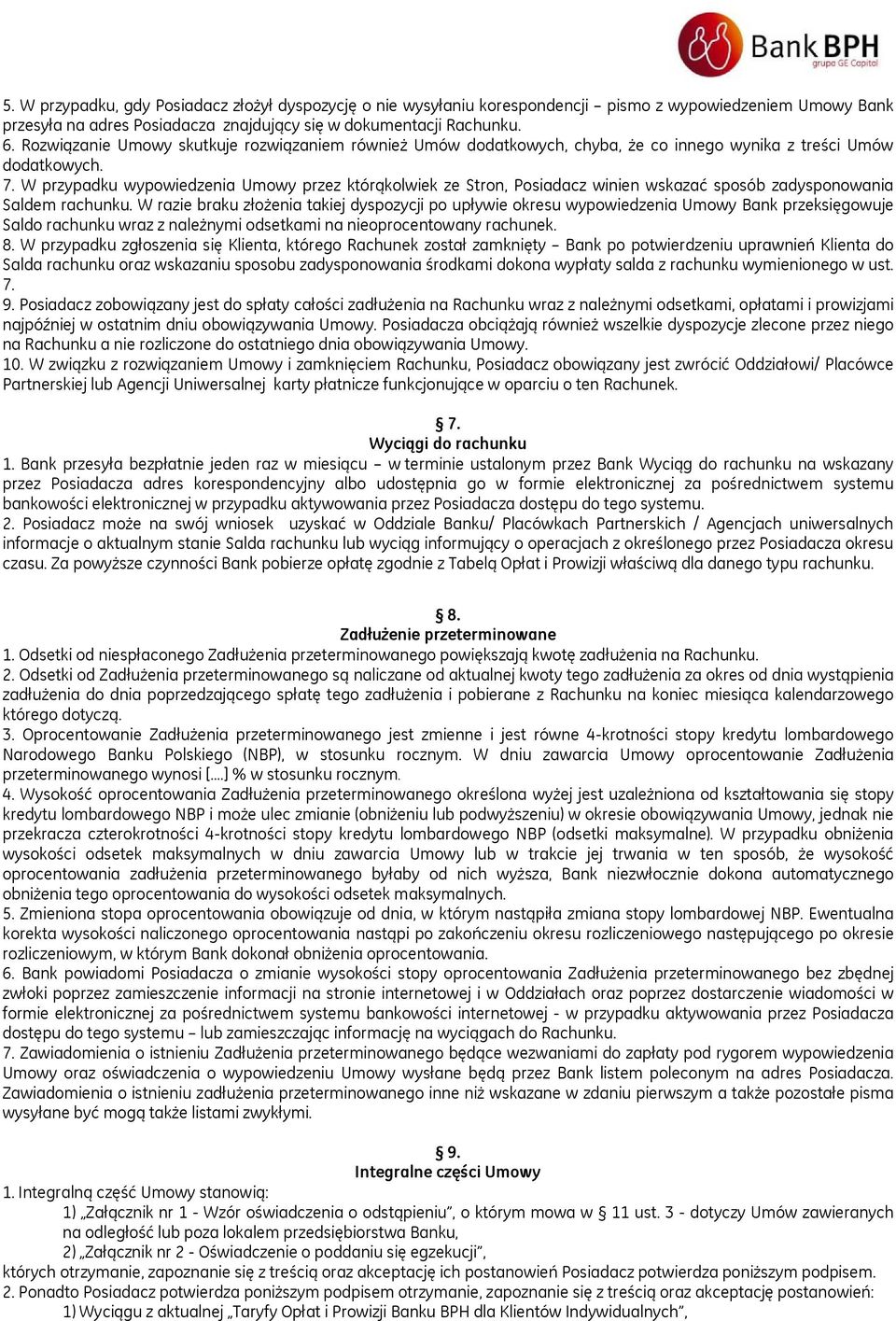 W przypadku wypowiedzenia Umowy przez którąkolwiek ze Stron, Posiadacz winien wskazać sposób zadysponowania Saldem rachunku.