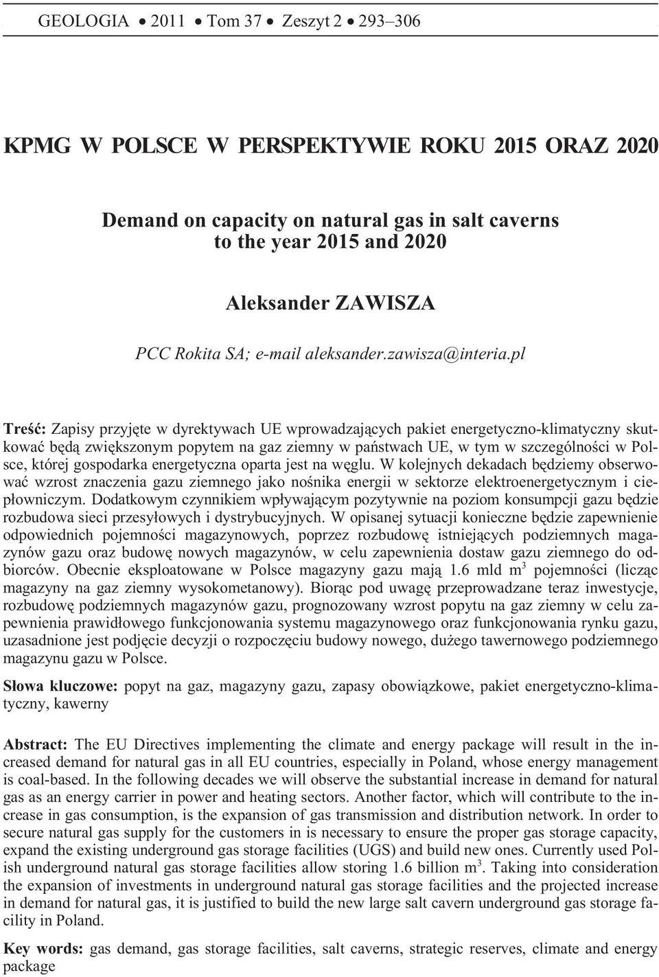 pl Treœæ: Zapisy przyjête w dyrektywach UE wprowadzaj¹cych pakiet energetyczno-klimatyczny skutkowaæ bêd¹ zwiêkszonym popytem na gaz ziemny w pañstwach UE, w tym w szczególnoœci w Polsce, której