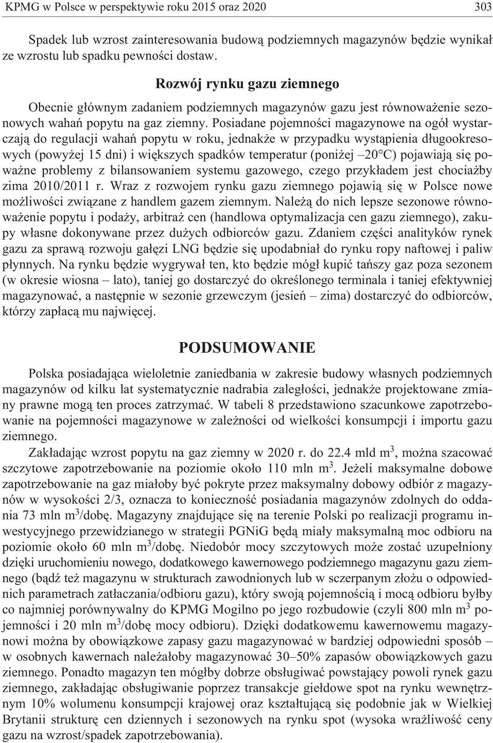 Posiadane pojemnoœci magazynowe na ogó³ wystarczaj¹ do regulacji wahañ popytu w roku, jednak e w przypadku wyst¹pienia d³ugookresowych (powy ej 15 dni) i wiêkszych spadków temperatur (poni ej 20 C)