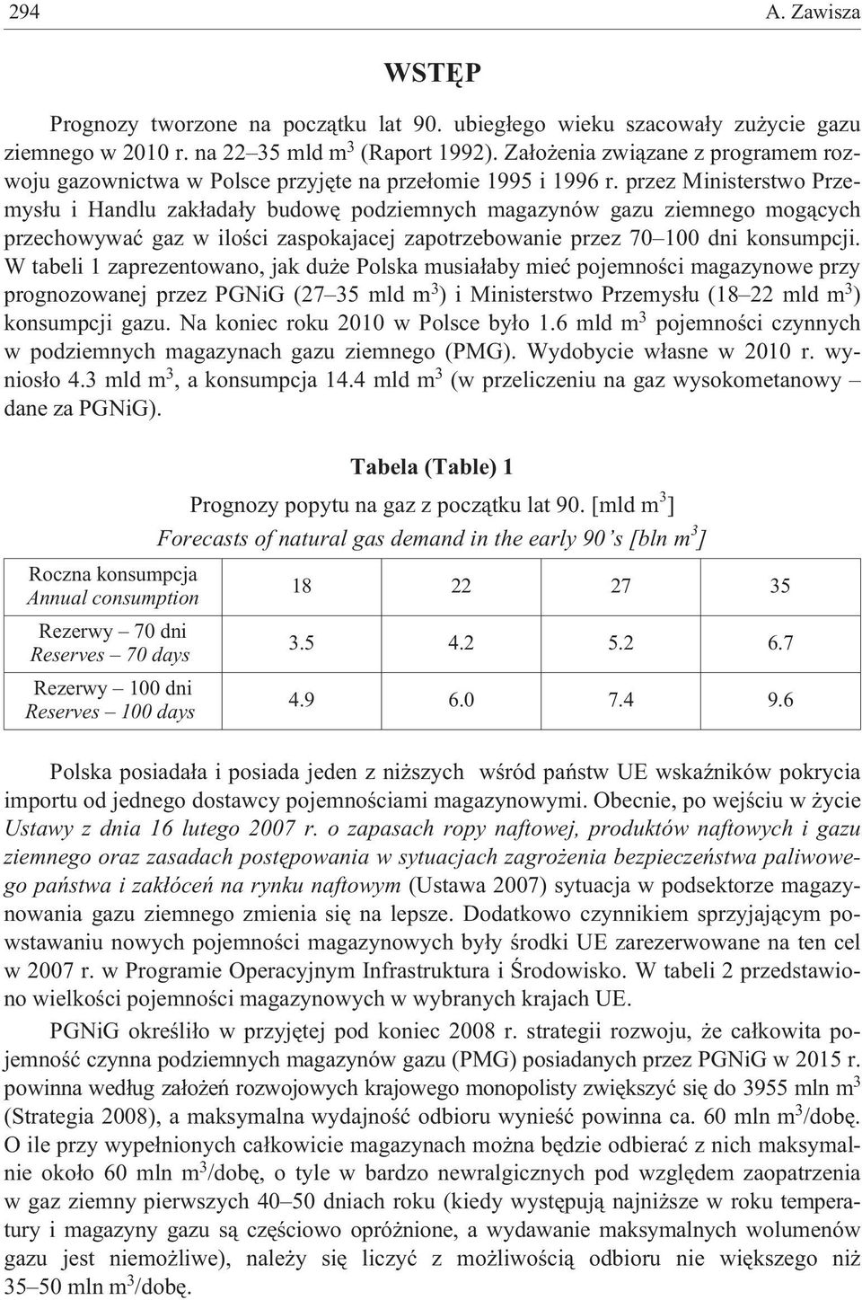 przez Ministerstwo Przemys³u i Handlu zak³ada³y budowê podziemnych magazynów gazu ziemnego mog¹cych przechowywaæ gaz w iloœci zaspokajacej zapotrzebowanie przez 70 100 dni konsumpcji.