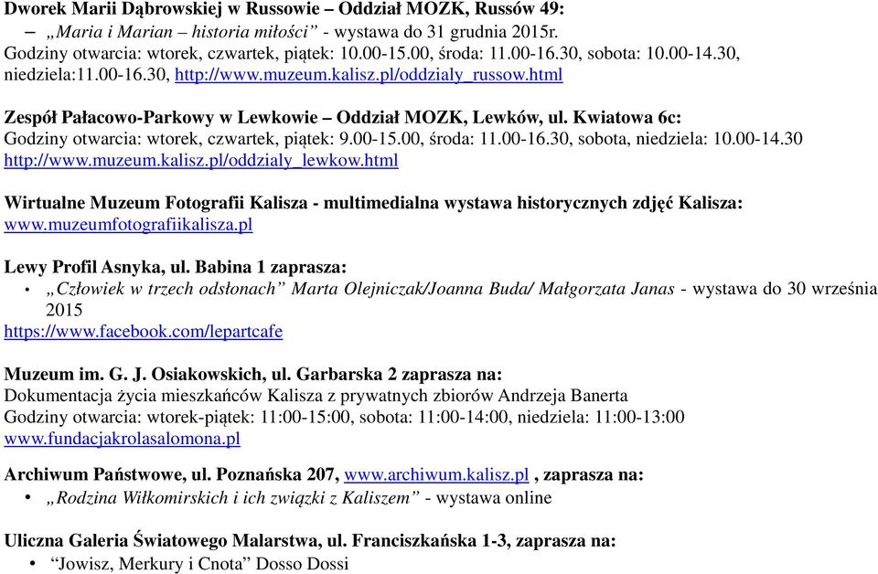 Kwiatowa 6c: Godziny otwarcia: wtorek, czwartek, piątek: 9.00-15.00, środa: 11.00-16.30, sobota, niedziela: 10.00-14.30 http://www.muzeum.kalisz.pl/oddzialy_lewkow.