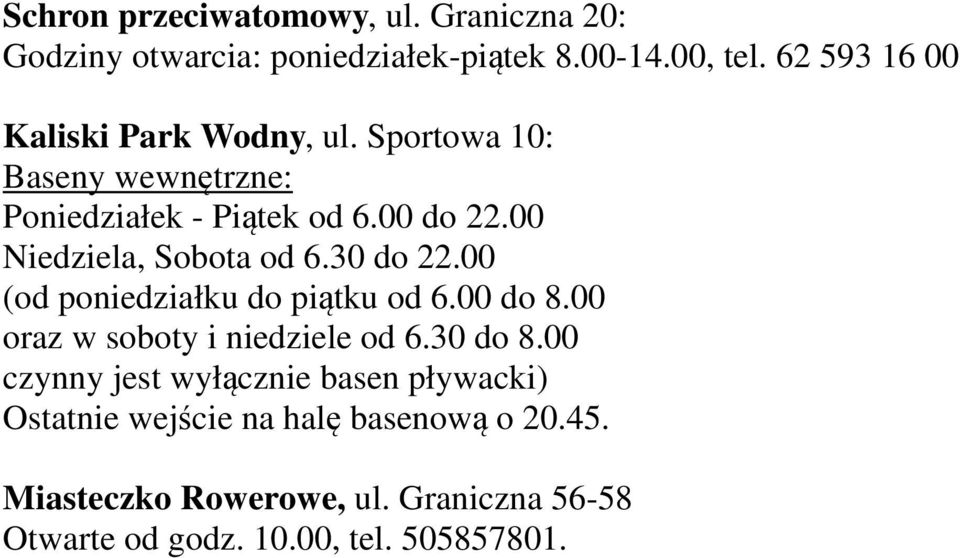 00 Niedziela, Sobota od 6.30 do 22.00 (od poniedziałku do piątku od 6.00 do 8.00 oraz w soboty i niedziele od 6.30 do 8.