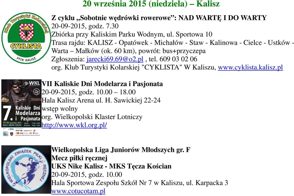 Klub Turystyki Kolarskiej "CYKLISTA" W Kaliszu, www.cyklista.kalisz.pl VII Kaliskie Dni Modelarza i Pasjonata 20-09-2015, godz. 10.00 18.00 Hala Kalisz Arena ul. H. Sawickiej 22-24 wstęp wolny org.