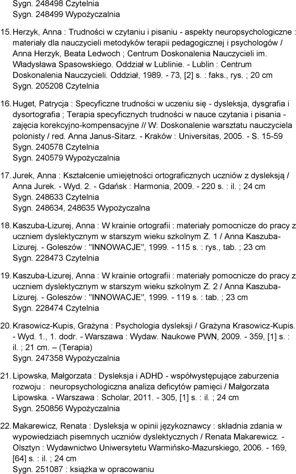 Doskonalenia Nauczycieli im. Władysława Spasowskiego. Oddział w Lublinie. - Lublin : Centrum Doskonalenia Nauczycieli. Oddział, 1989. - 73, [2] s. : faks., rys. ; 20 cm Sygn. 205208 Czytelnia 16.