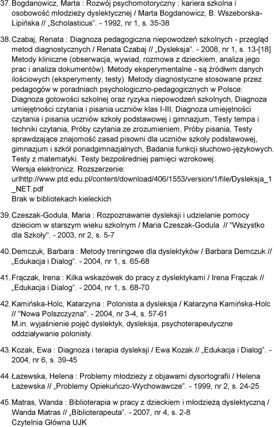 13-[18] Metody kliniczne (obserwacja, wywiad, rozmowa z dzieckiem, analiza jego prac i analiza dokumentów). Metody eksperymentalne - są źródłwm danych ilościowych (eksperymenty, testy).