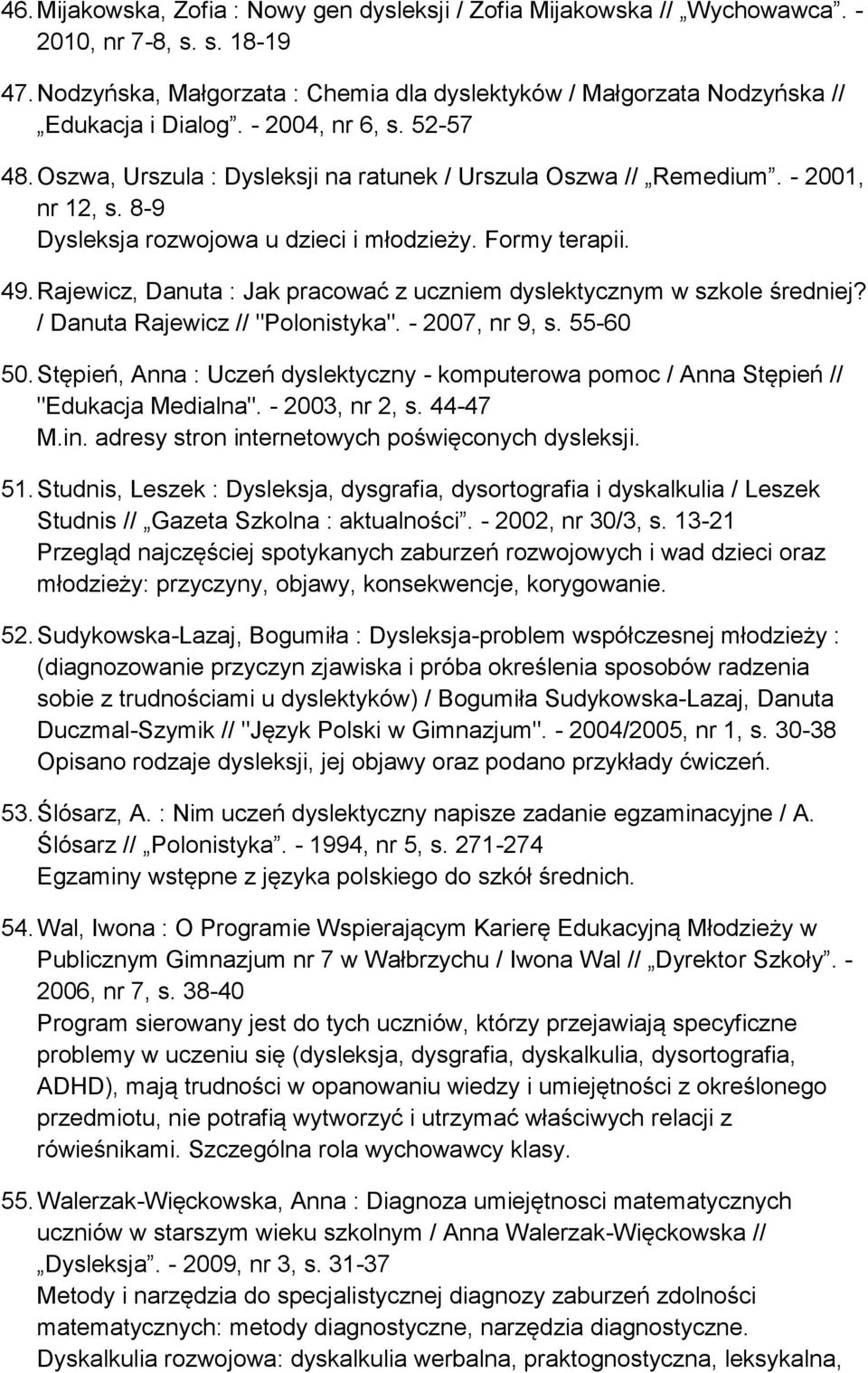 Rajewicz, Danuta : Jak pracować z uczniem dyslektycznym w szkole średniej? / Danuta Rajewicz // "Polonistyka". - 2007, nr 9, s. 55-60 50.