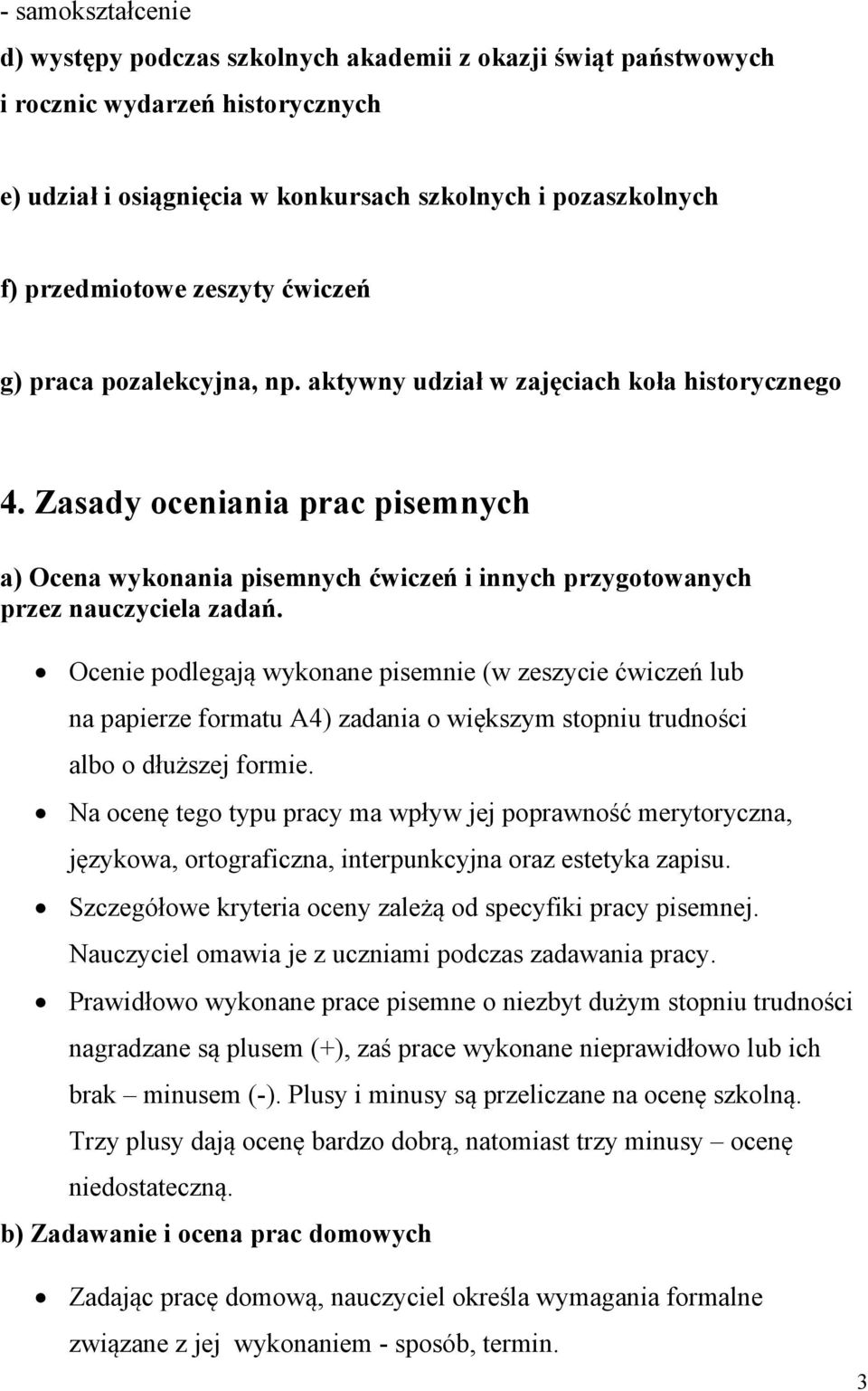 Zasady oceniania prac pisemnych a) Ocena wykonania pisemnych ćwiczeń i innych przygotowanych przez nauczyciela zadań.