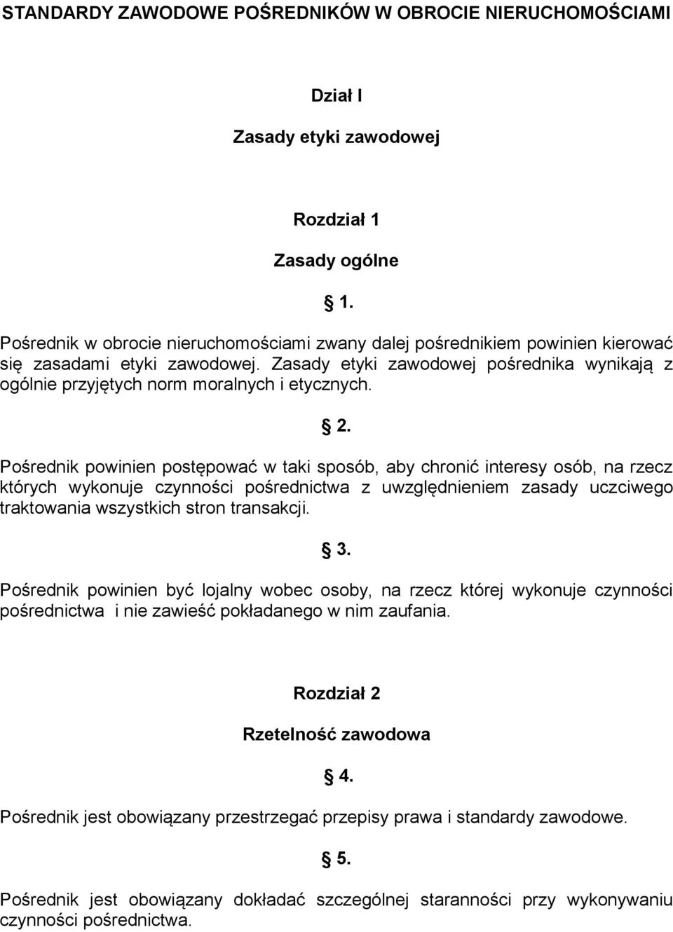 Zasady etyki zawodowej pośrednika wynikają z ogólnie przyjętych norm moralnych i etycznych. 2.