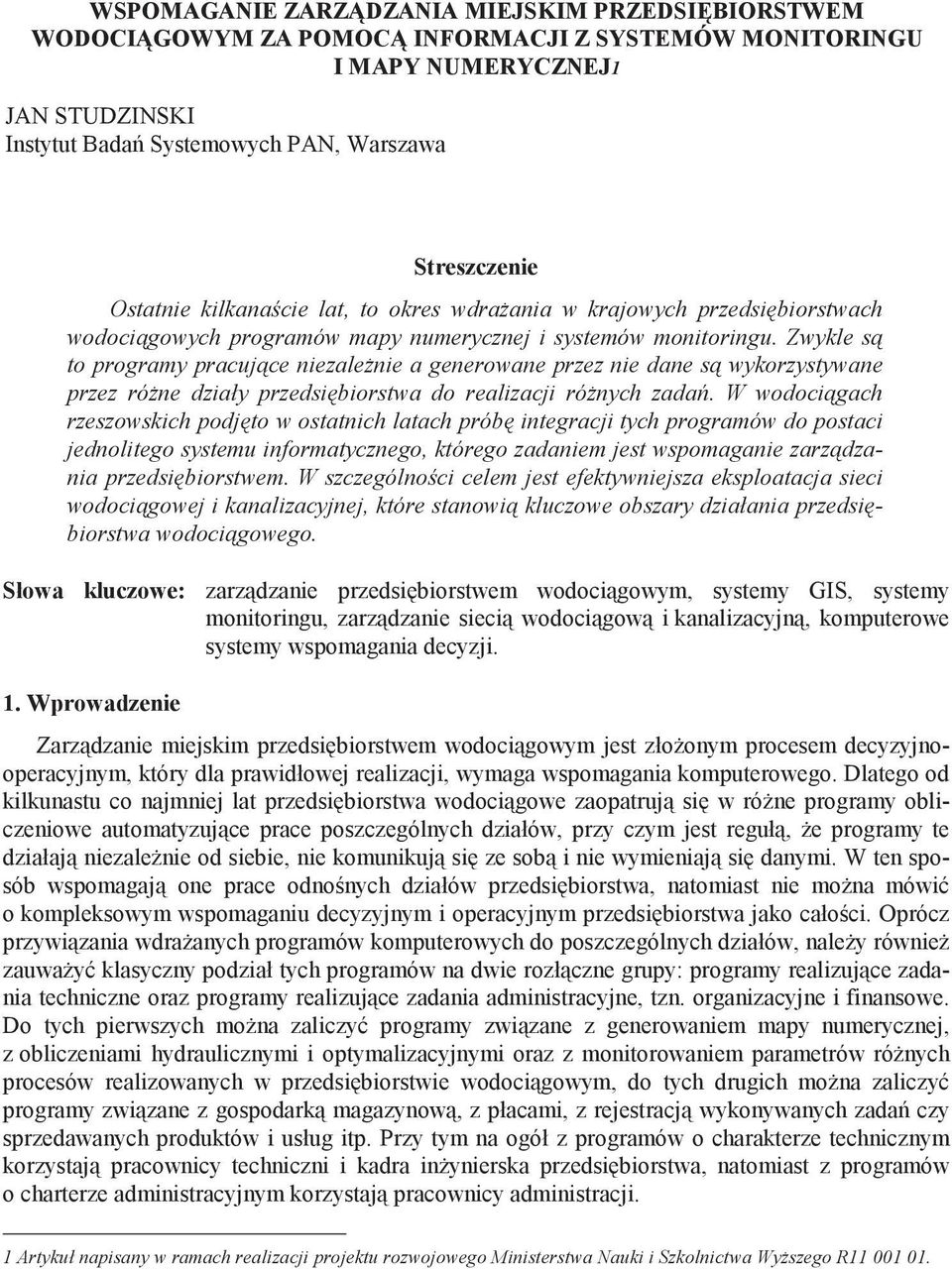 Zwykle s to programy pracuj ce niezale nie a generowane przez nie dane s wykorzystywane przez ró ne działy przedsi biorstwa do realizacji ró nych zada.