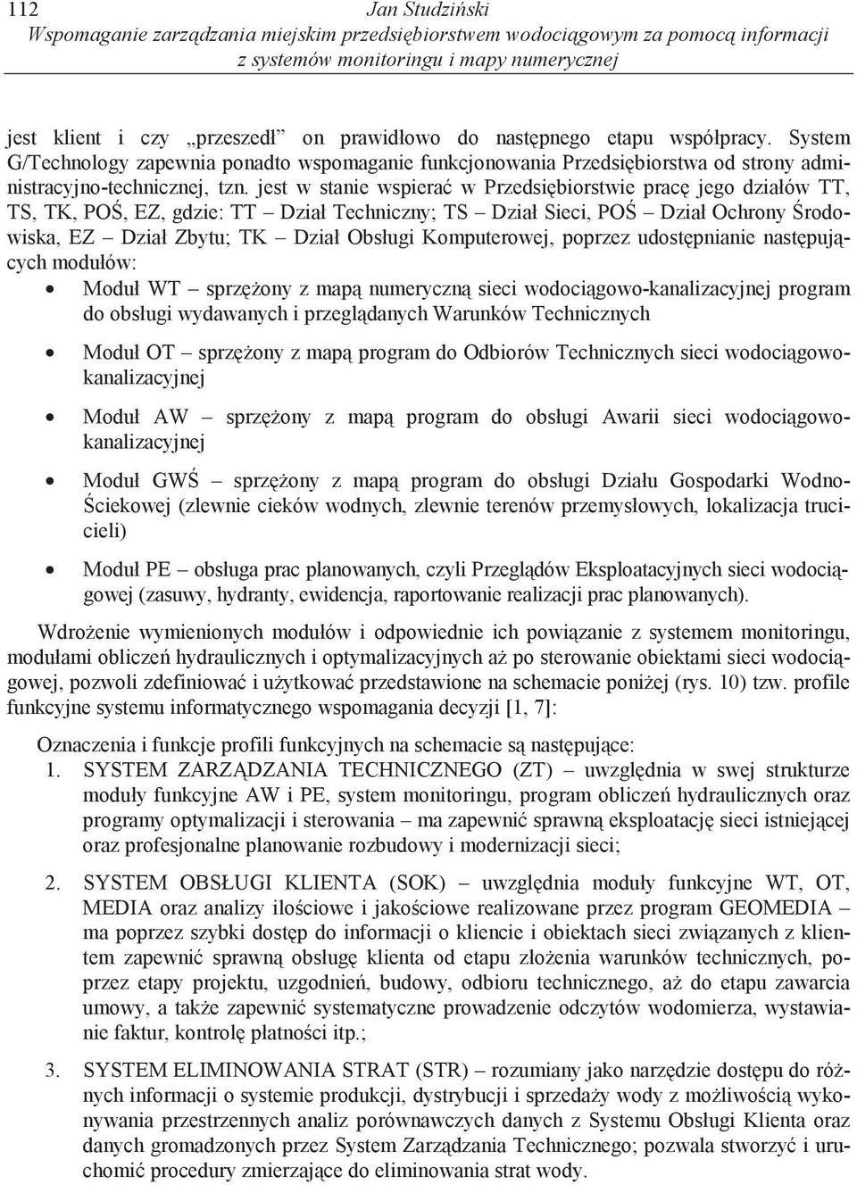 jest w stanie wspiera w Przedsi biorstwie prac jego działów TT, TS, TK, PO, EZ, gdzie: TT Dział Techniczny; TS Dział Sieci, PO Dział Ochrony rodowiska, EZ Dział Zbytu; TK Dział Obsługi Komputerowej,