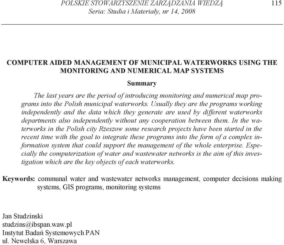 Usually they are the programs working independently and the data which they generate are used by different waterworks departments also independently without any cooperation between them.