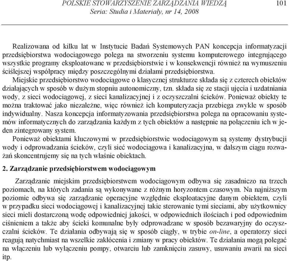 działami przedsi biorstwa. Miejskie przedsi biorstwo wodoci gowe o klasycznej strukturze składa si z czterech obiektów działaj cych w sposób w du ym stopniu autonomiczny, tzn.