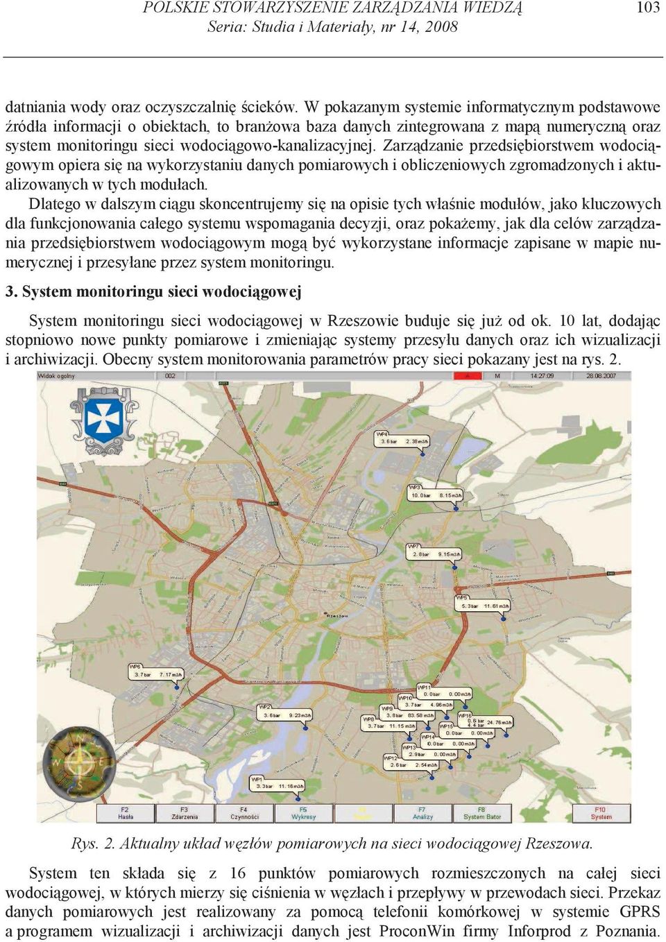 Zarz dzanie przedsi biorstwem wodoci gowym opiera si na wykorzystaniu danych pomiarowych i obliczeniowych zgromadzonych i aktualizowanych w tych modułach.