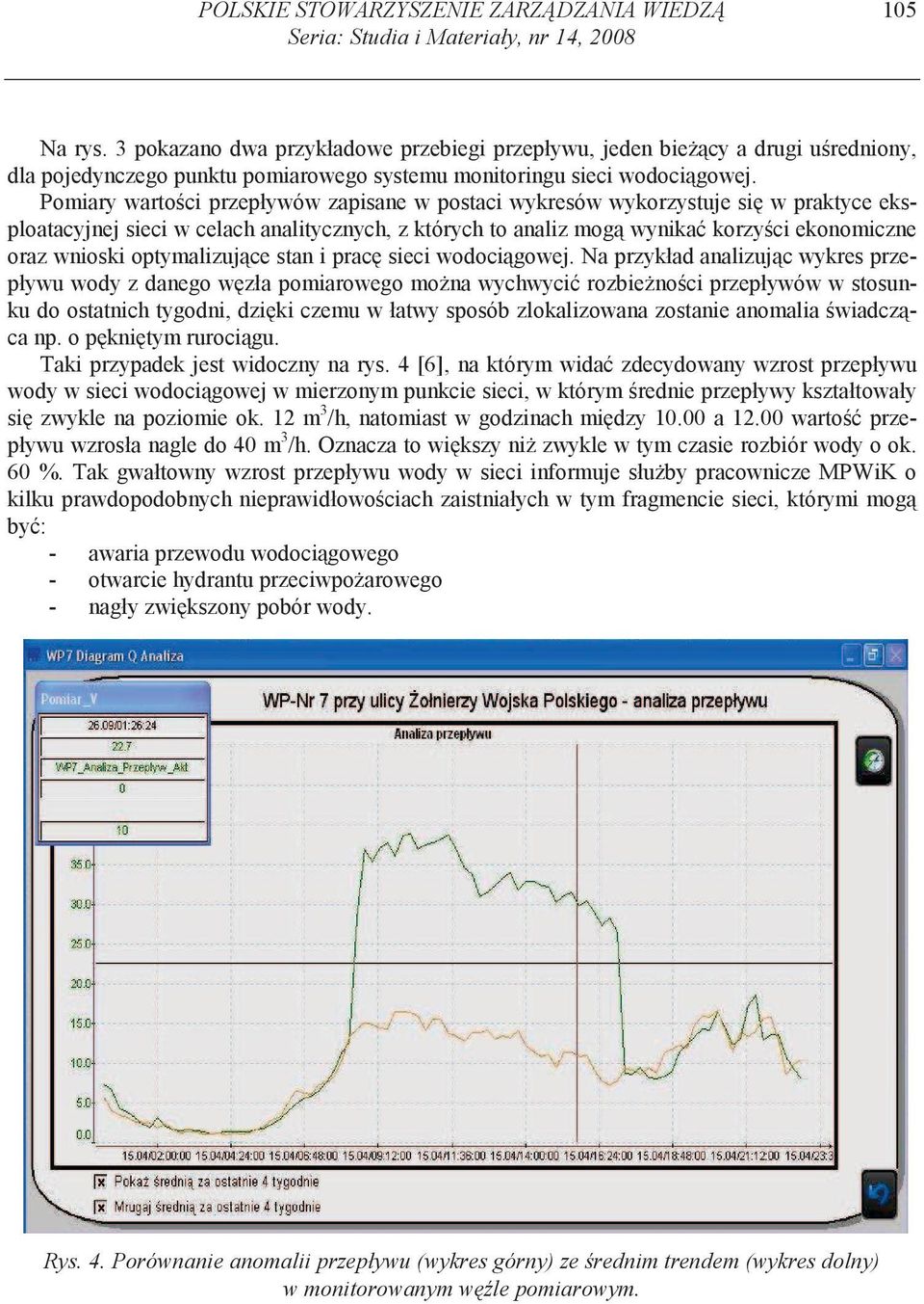 Pomiary warto ci przepływów zapisane w postaci wykresów wykorzystuje si w praktyce eksploatacyjnej sieci w celach analitycznych, z których to analiz mog wynika korzy ci ekonomiczne oraz wnioski