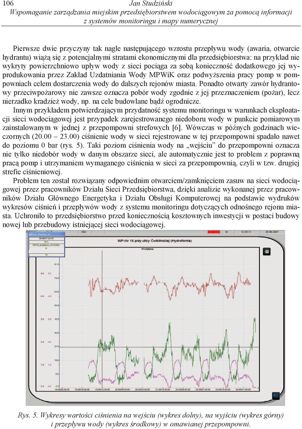 konieczno dodatkowego jej wyprodukowania przez Zakład Uzdatniania Wody MPWiK oraz podwy szenia pracy pomp w pompowniach celem dostarczenia wody do dalszych rejonów miasta.