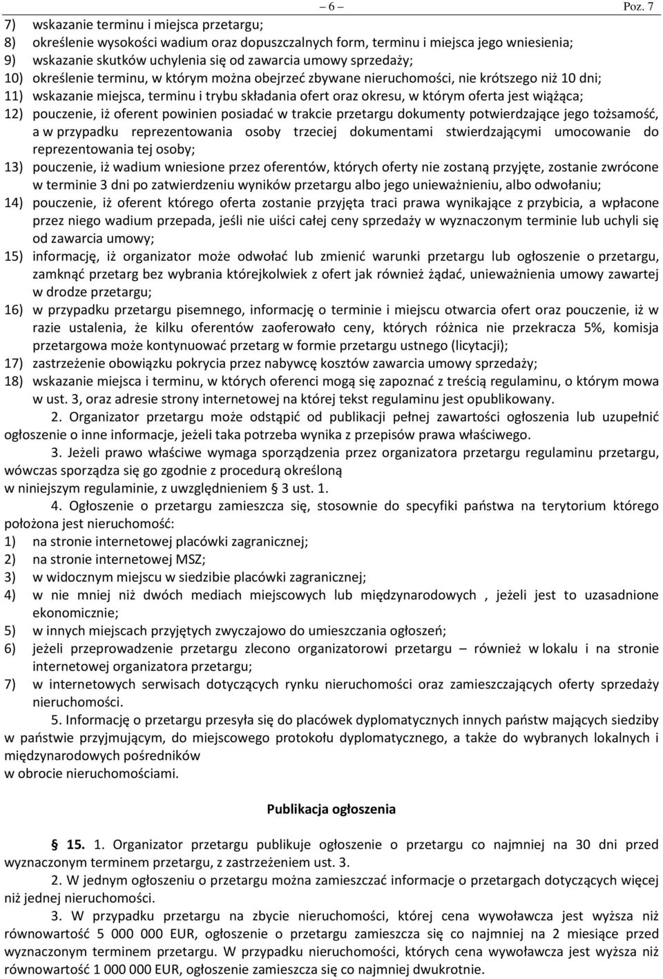 10) określenie terminu, w którym można obejrzeć zbywane nieruchomości, nie krótszego niż 10 dni; 11) wskazanie miejsca, terminu i trybu składania ofert oraz okresu, w którym oferta jest wiążąca; 12)