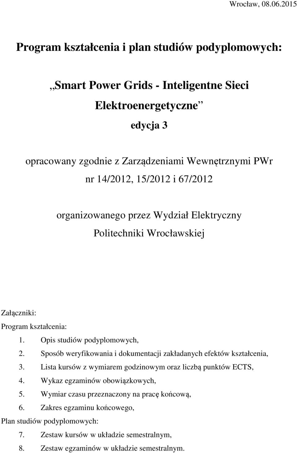 14/2012, 15/2012 i 67/2012 organizowanego przez Wydział Elektryczny Politechniki Wrocławskiej Załączniki: Program kształcenia: 1. Opis studiów, 2.