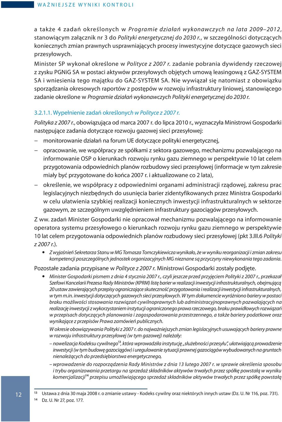 zadanie pobrania dywidendy rzeczowej z zysku PGNiG SA w postaci aktywów przesyłowych objętych umową leasingową z GAZ-SYSTEM SA i wniesienia tego majątku do GAZ-SYSTEM SA.