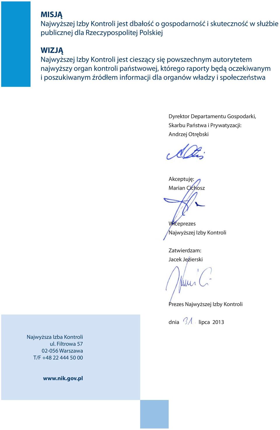 społeczeństwa Dyrektor Departamentu Gospodarki, Skarbu Państwa i Prywatyzacji: Andrzej Otrębski Akceptuję: Marian Cichosz Wiceprezes Najwyższej Izby Kontroli
