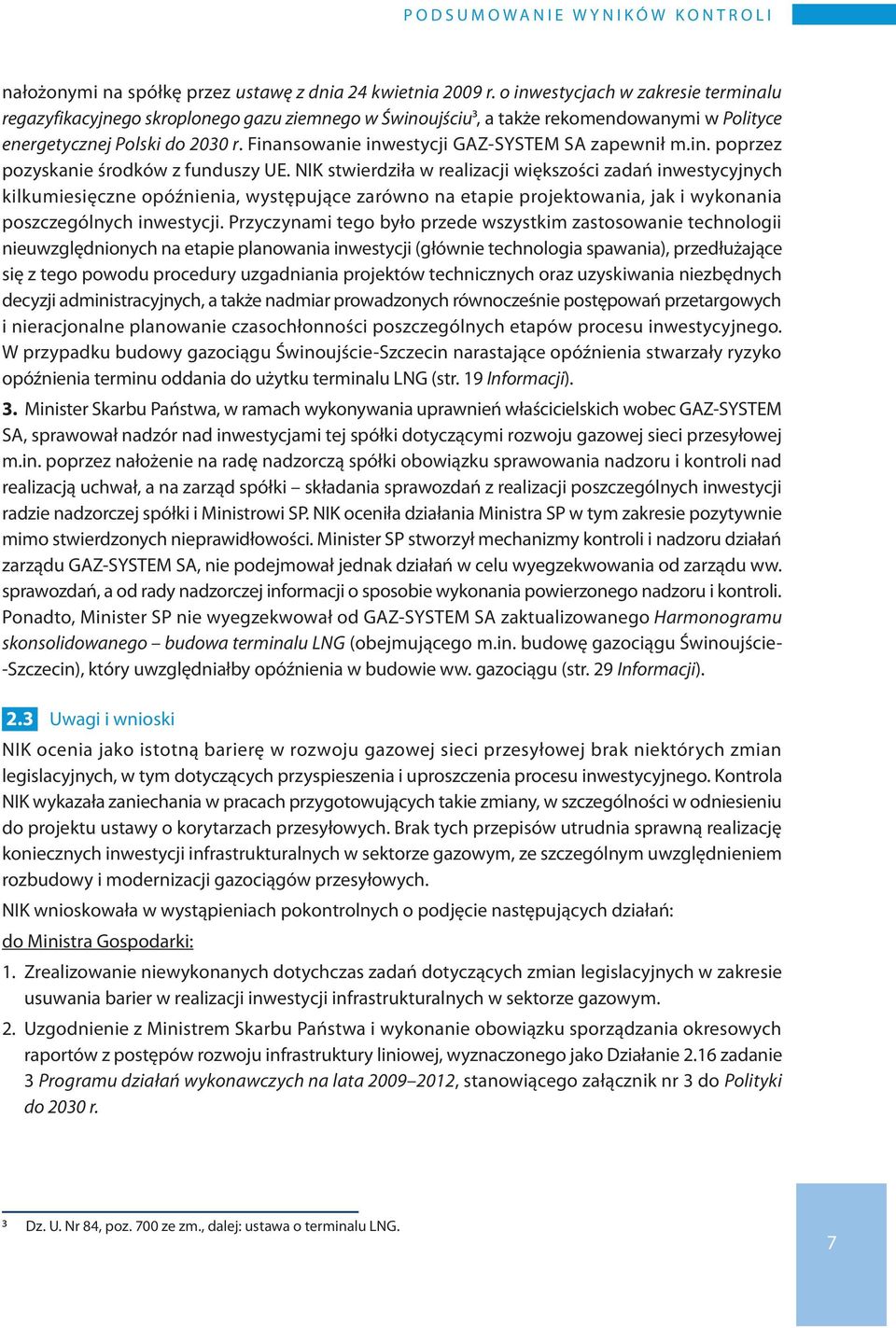 Finansowanie inwestycji GAZ-SYSTEM SA zapewnił m.in. poprzez pozyskanie środków z funduszy UE.