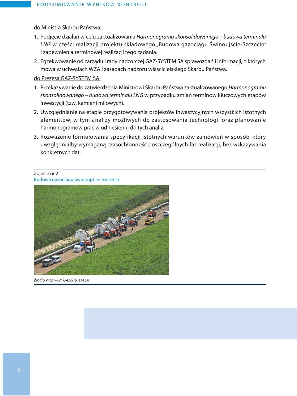 realizacji tego zadania. 2. Egzekwowanie od zarządu i rady nadzorczej GAZ-SYSTEM SA sprawozdań i informacji, o których mowa w uchwałach WZA i zasadach nadzoru właścicielskiego Skarbu Państwa.