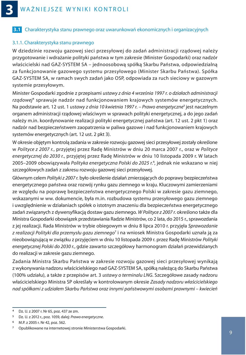 1. Charakterystyka stanu prawnego W dziedzinie rozwoju gazowej sieci przesyłowej do zadań administracji rządowej należy przygotowanie i wdrażanie polityki państwa w tym zakresie (Minister Gospodarki)