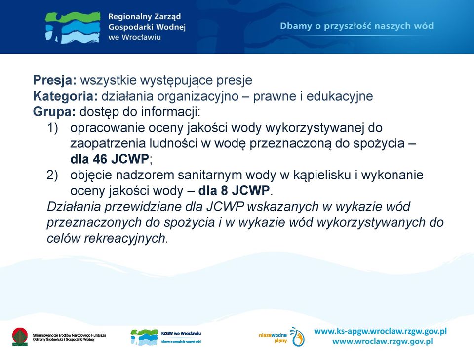 dla 46 JCWP; 2) objęcie nadzorem sanitarnym wody w kąpielisku i wykonanie oceny jakości wody dla 8 JCWP.