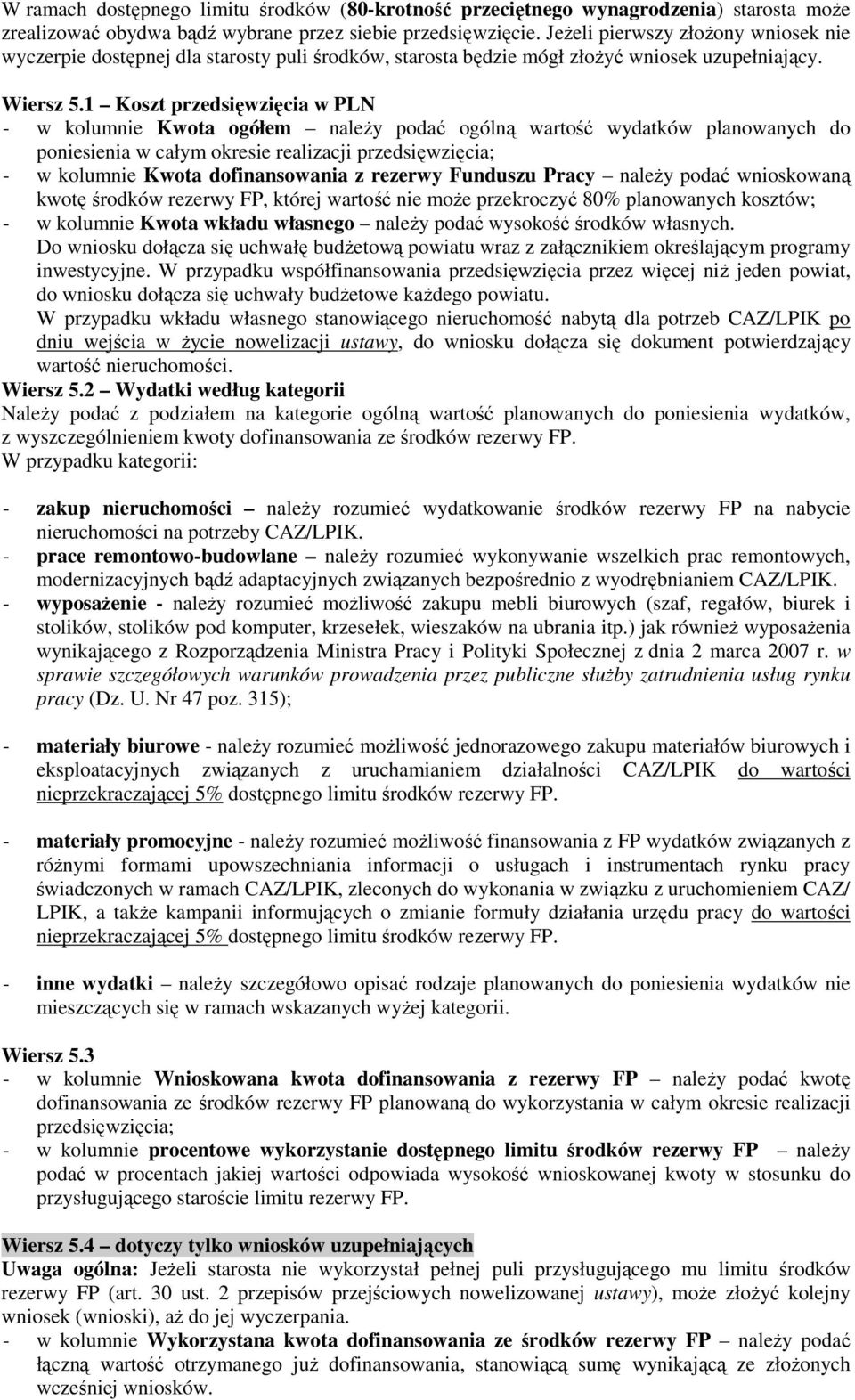 1 Koszt przedsięwzięcia w PLN - w kolumnie Kwota ogółem naleŝy podać ogólną wartość wydatków planowanych do poniesienia w całym okresie realizacji przedsięwzięcia; - w kolumnie Kwota dofinansowania z