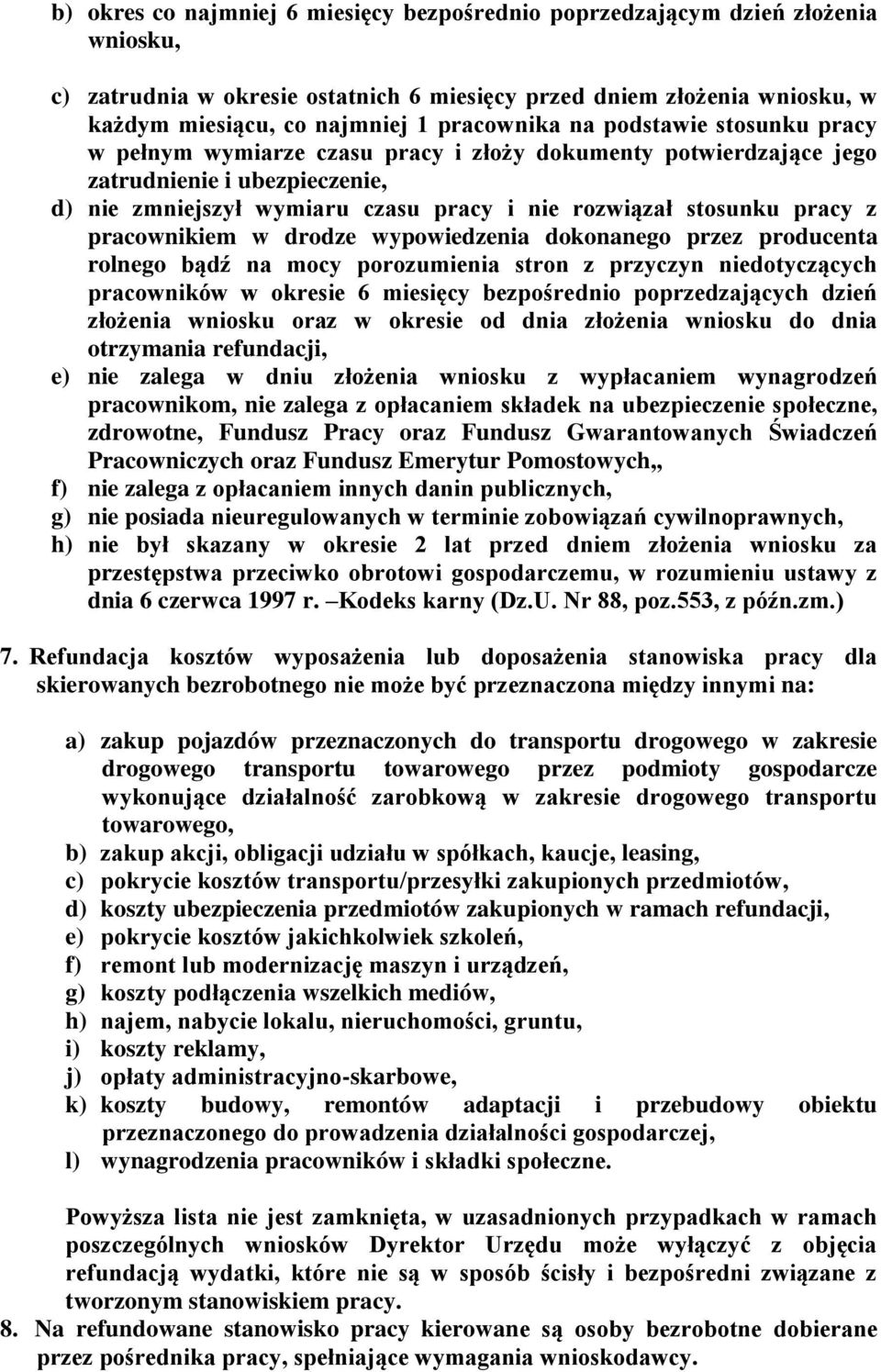pracy z pracownikiem w drodze wypowiedzenia dokonanego przez producenta rolnego bądź na mocy porozumienia stron z przyczyn niedotyczących pracowników w okresie 6 miesięcy bezpośrednio poprzedzających