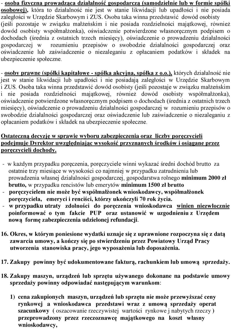 Osoba taka winna przedstawić dowód osobisty (jeśli pozostaje w związku małżeńskim i nie posiada rozdzielności majątkowej, również dowód osobisty współmałżonka), oświadczenie potwierdzone