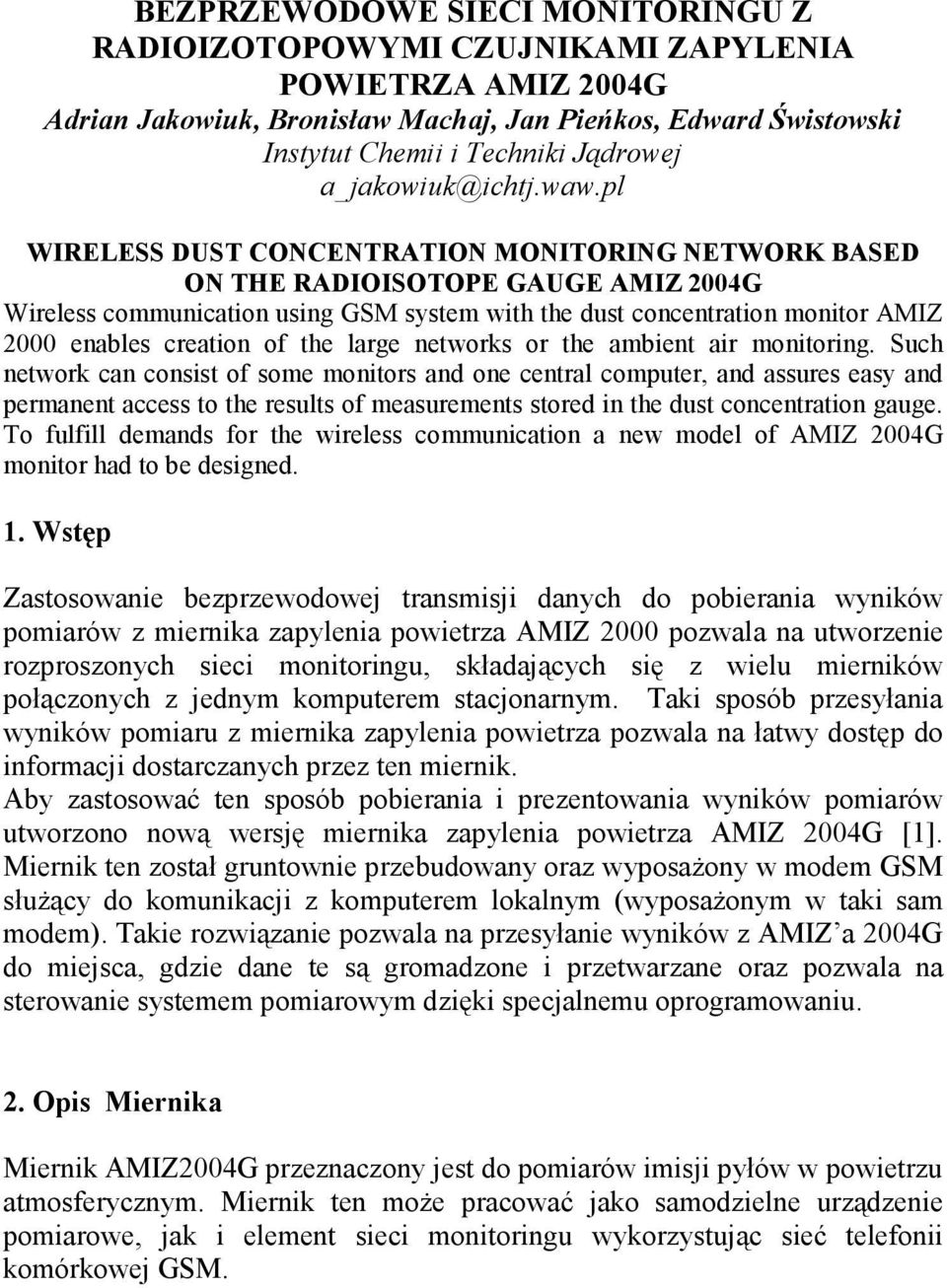 pl WIRELESS DUST CONCENTRATION MONITORING NETWORK BASED ON THE RADIOISOTOPE GAUGE AMIZ 2004G Wireless communication using GSM system with the dust concentration monitor AMIZ 2000 enables creation of