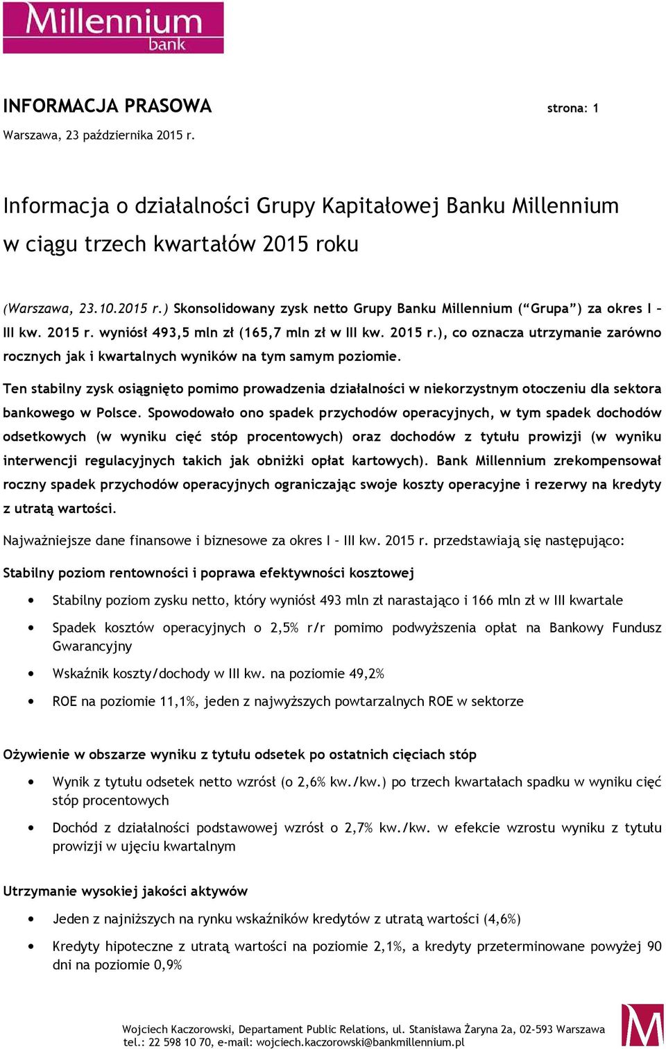 Ten stabilny zysk osiągnięto pomimo prowadzenia działalności w niekorzystnym otoczeniu dla sektora bankowego w Polsce.