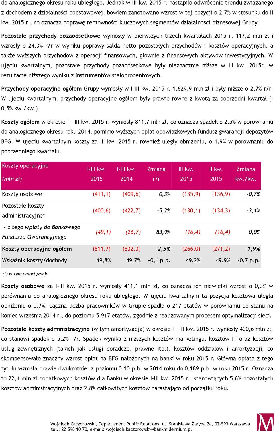 117,2 mln zł i wzrosły o 24,3% w wyniku poprawy salda netto pozostałych przychodów i kosztów operacyjnych, a także wyższych przychodów z operacji finansowych, głównie z finansowych aktywów