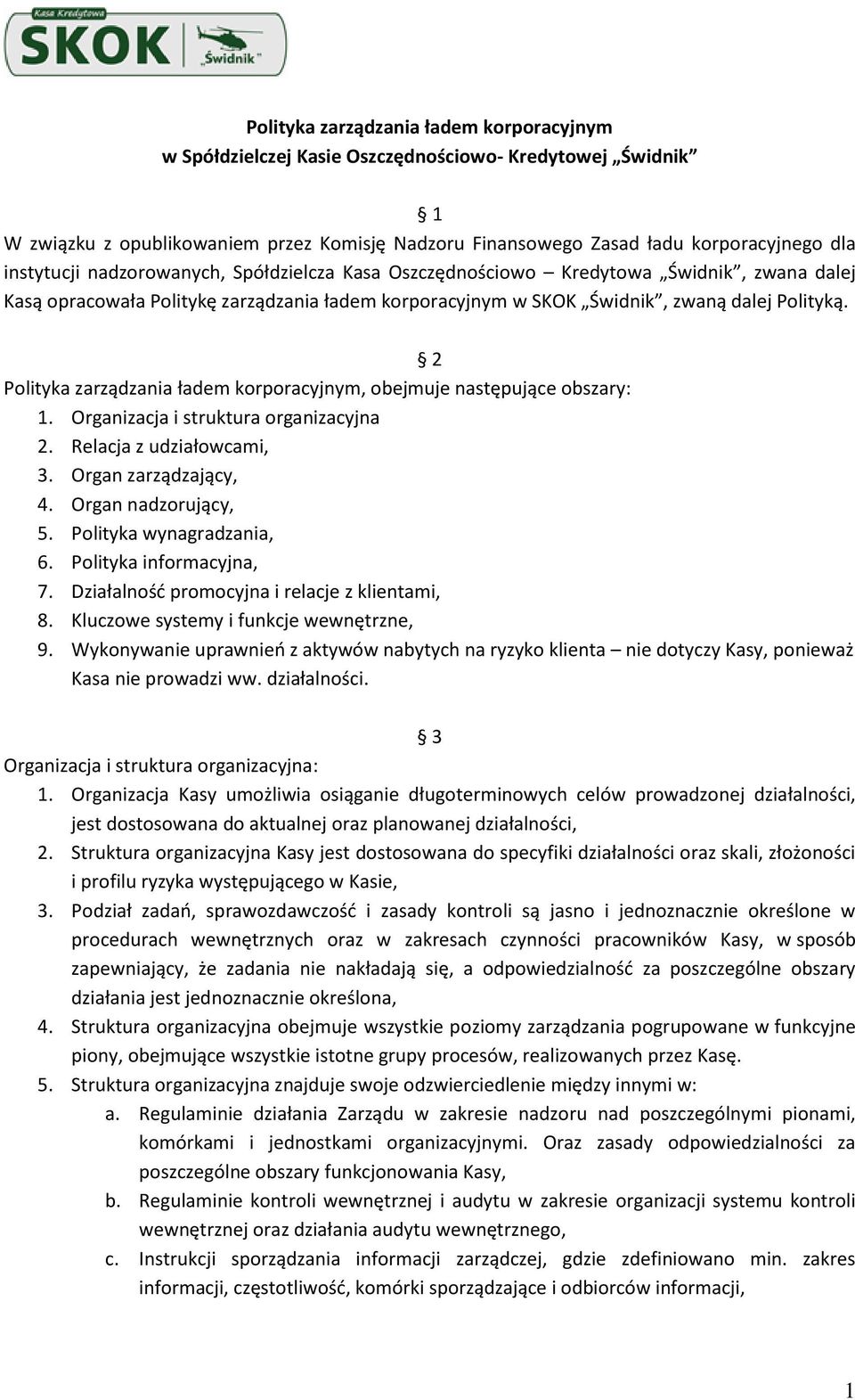 2 Polityka zarządzania ładem korporacyjnym, obejmuje następujące obszary: 1. Organizacja i struktura organizacyjna 2. Relacja z udziałowcami, 3. Organ zarządzający, 4. Organ nadzorujący, 5.