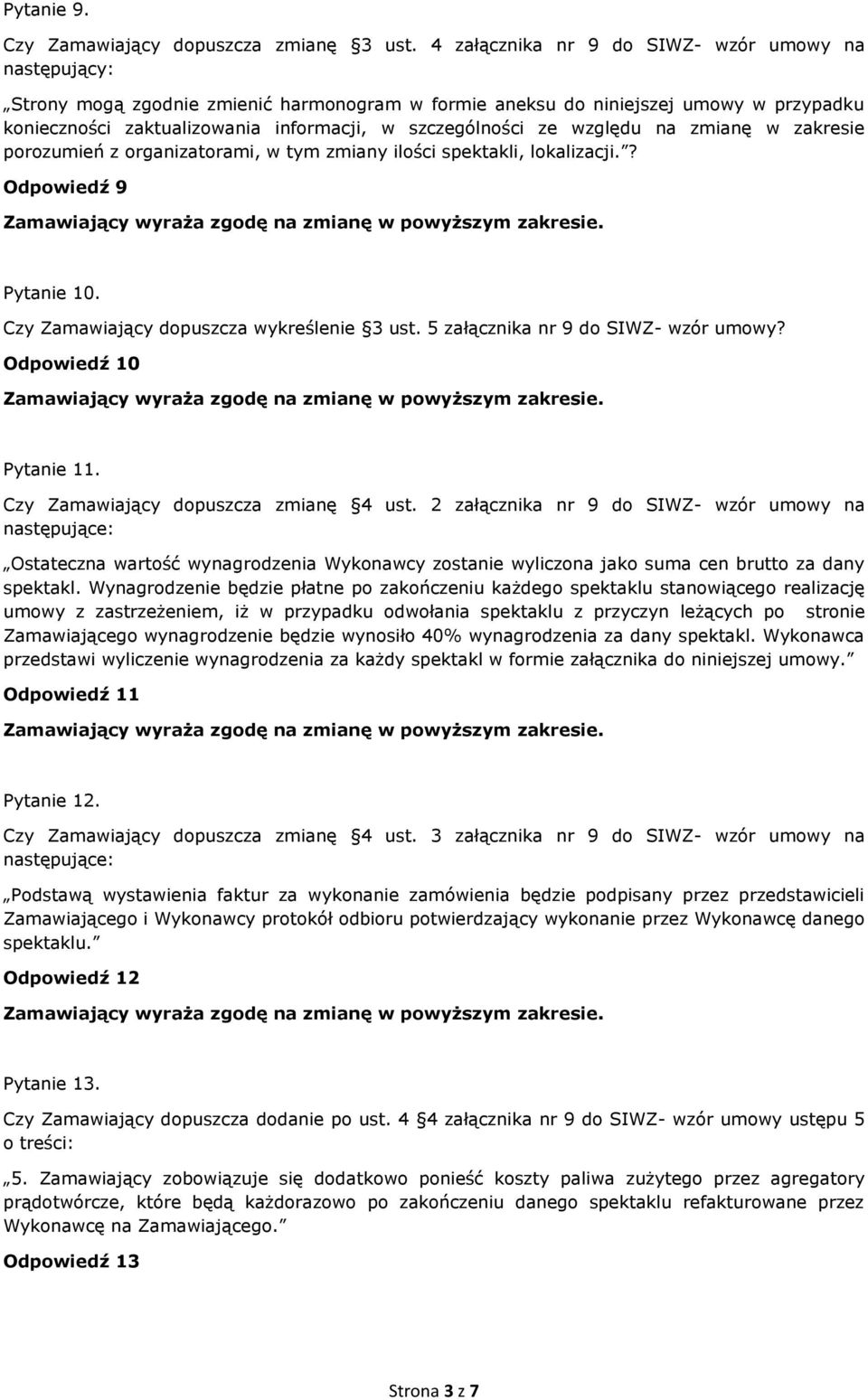 zmianę w zakresie porozumień z organizatorami, w tym zmiany ilości spektakli, lokalizacji.? Odpowiedź 9 Pytanie 10. Czy Zamawiający dopuszcza wykreślenie 3 ust. 5 załącznika nr 9 do SIWZ- wzór umowy?