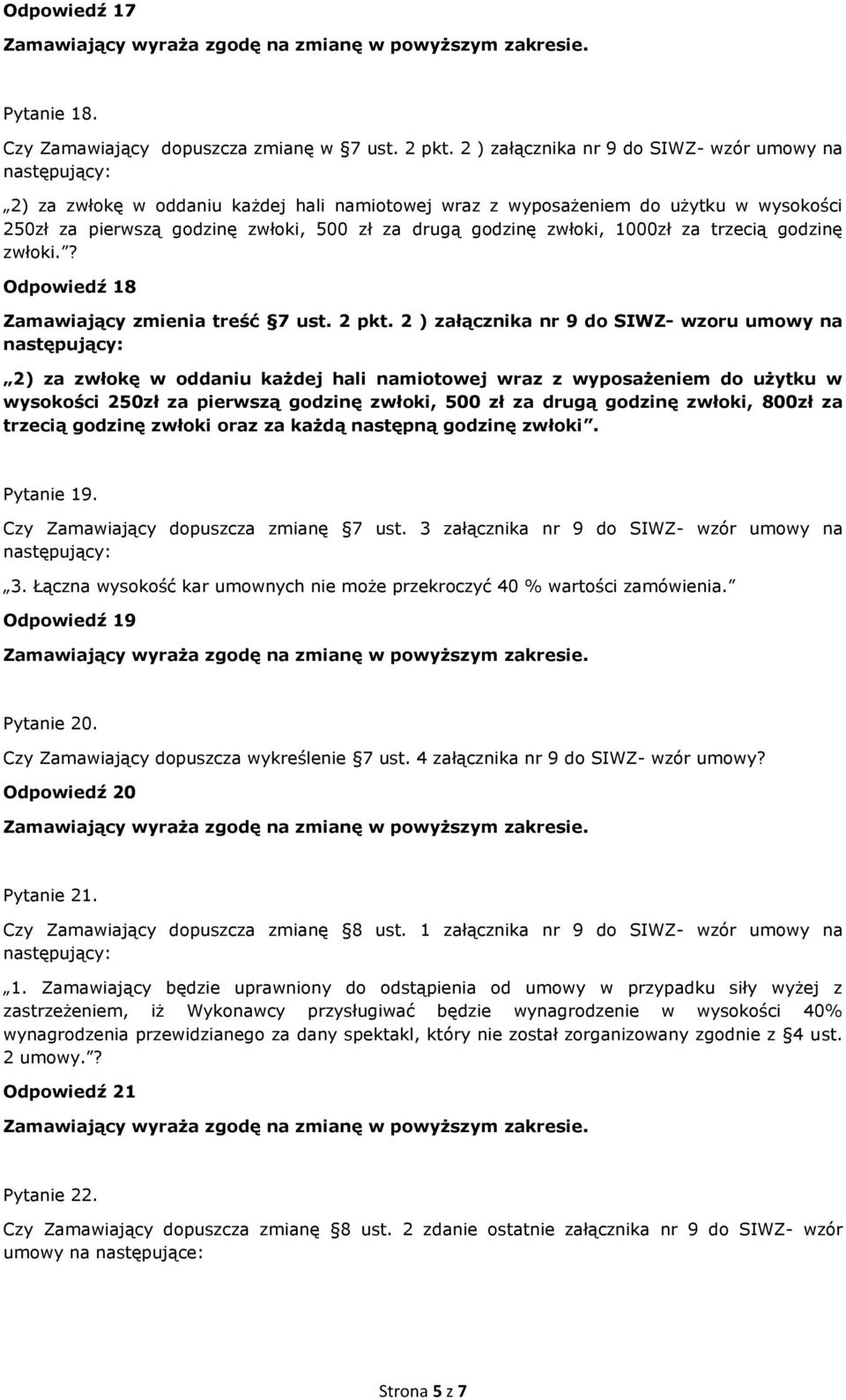 1000zł za trzecią godzinę zwłoki.? Odpowiedź 18 Zamawiający zmienia treść 7 ust. 2 pkt.