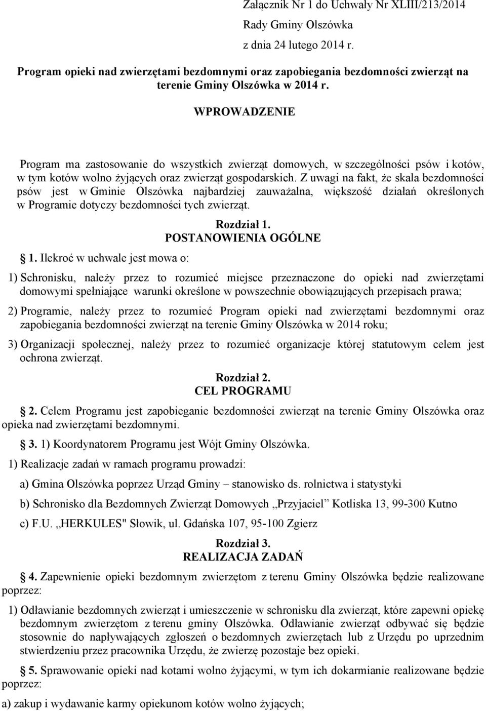 WPROWADZENIE Program ma zastosowanie do wszystkich zwierząt domowych, w szczególności psów i kotów, w tym kotów wolno żyjących oraz zwierząt gospodarskich.