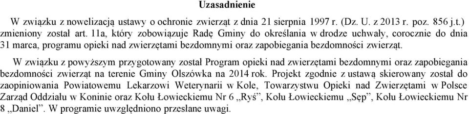 W związku z powyższym przygotowany został Program opieki nad zwierzętami bezdomnymi oraz zapobiegania bezdomności zwierząt na terenie Gminy Olszówka na 2014 rok.