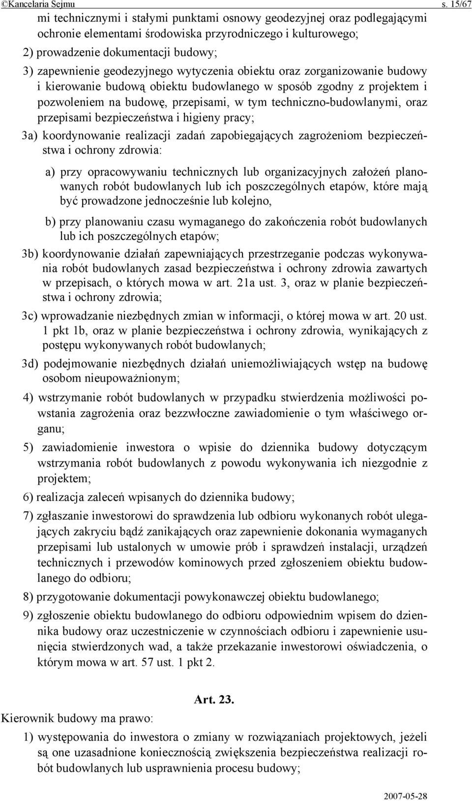 geodezyjnego wytyczenia obiektu oraz zorganizowanie budowy i kierowanie budową obiektu budowlanego w sposób zgodny z projektem i pozwoleniem na budowę, przepisami, w tym techniczno-budowlanymi, oraz