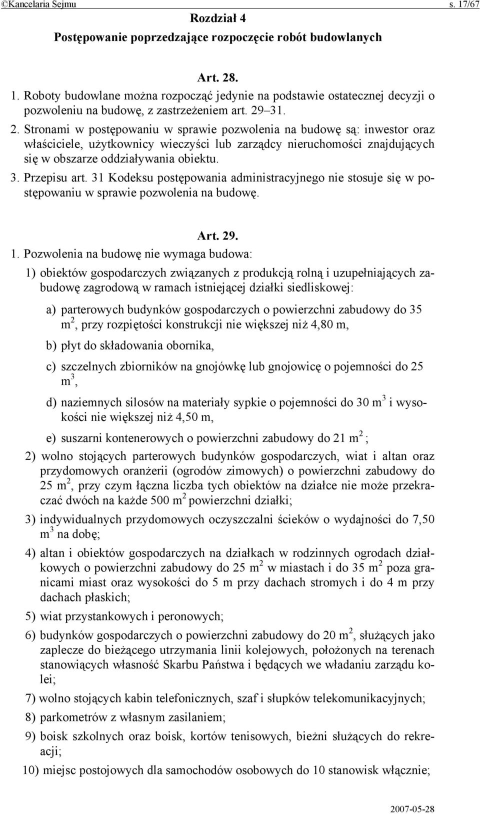 31 Kodeksu postępowania administracyjnego nie stosuje się w postępowaniu w sprawie pozwolenia na budowę. Art. 29. 1.